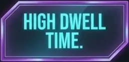HIGH DWELL TIME